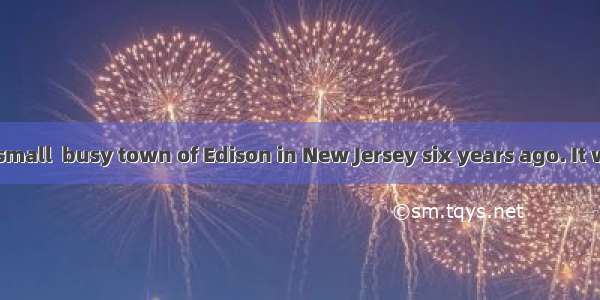 I moved to the small  busy town of Edison in New Jersey six years ago. It was during the s