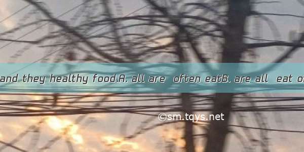 They  healthy and they healthy food.A. all are  often eatB. are all  eat oftenC. all are