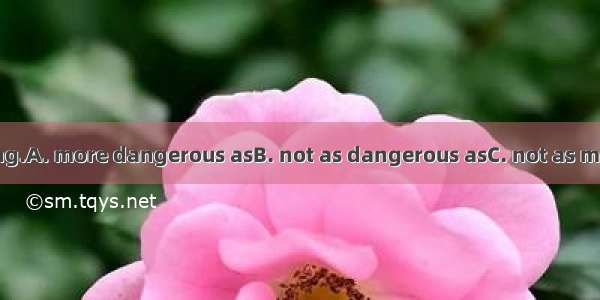 Swimming is  diving.A. more dangerous asB. not as dangerous asC. not as more dangerous asD