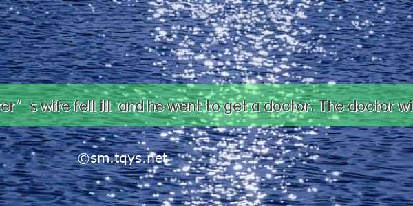 One day a lawyer’s wife fell ill  and he went to get a doctor. The doctor willingly came t