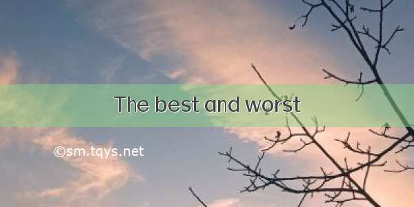 The best and worst