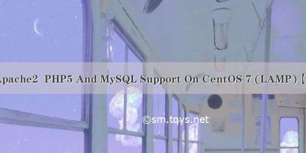 Install Apache2  PHP5 And MySQL Support On CentOS 7 (LAMP)【MySQL】