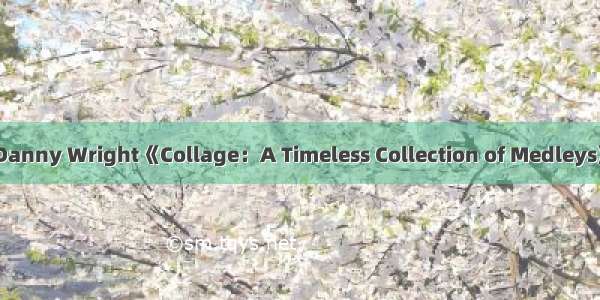 Danny Wright《Collage：A Timeless Collection of Medleys》