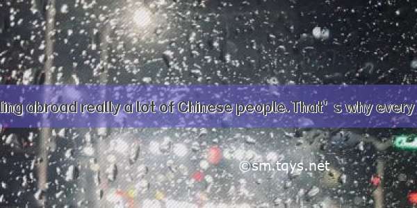 The idea of travelling abroad really a lot of Chinese people.That's why every year witness