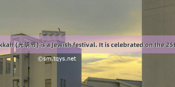Hanukkah Hanukkah (光明节) is a Jewish festival. It is celebrated on the 25th day of the Jewi