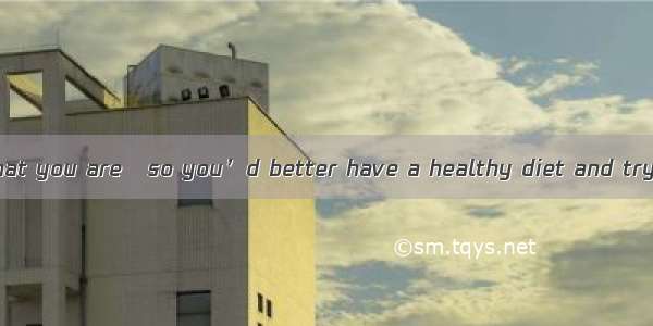 The doctor said that you are   so you’d better have a healthy diet and try your best to lo