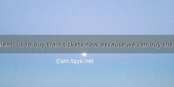 It’s very convenient  us to buy train tickets now because we can buy them either from the