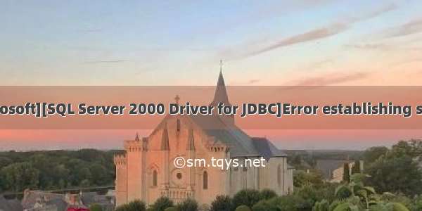 [Microsoft][SQL Server 2000 Driver for JDBC]Error establishing socket