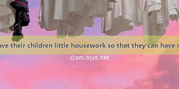 Parents often have their children little housework so that they can have more time. A. doi