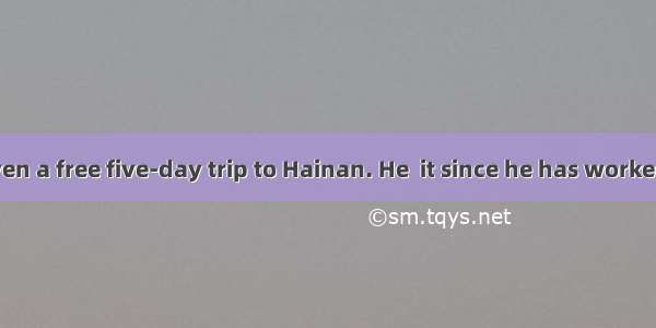 -- He was given a free five-day trip to Hainan. He  it since he has worked so hard.A. i