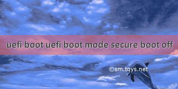 uefi boot uefi boot mode secure boot off