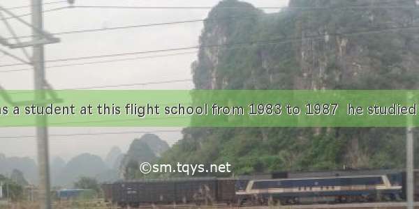 Yang Liwei was a student at this flight school from 1983 to 1987  he studied very hard and