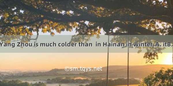 The weather in Yang Zhou is much colder than  in Hainan in winter.A. itB. thatC. thoseD. t