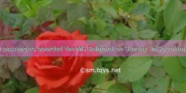 A group of 1 309 passengers boarded the MS Balmoral on Sunday  in Southampton  England  on