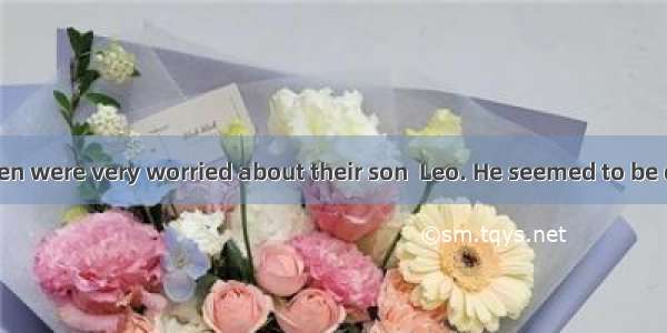 Mr. and Mrs. Green were very worried about their son  Leo. He seemed to be dumb (哑的)51 he