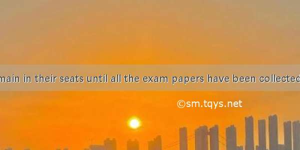 Students  remain in their seats until all the exam papers have been collected.A. mustB. sh