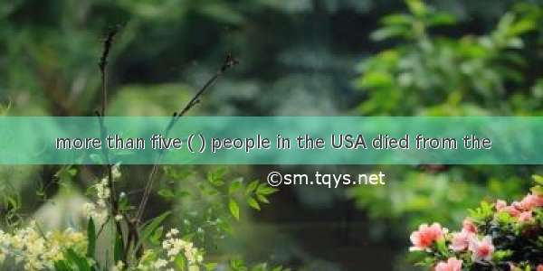 more than five ( ) people in the USA died from the