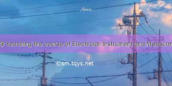《电工仪表与测量》教学 teaching the course of Electrcian Instrument and Measurment英语短句 例句大全
