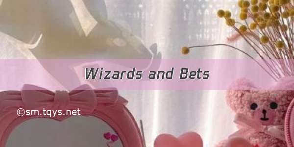 Wizards and Bets