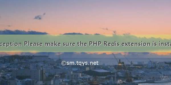 laravel7  LogicException Please make sure the PHP Redis extension is installed and enabled