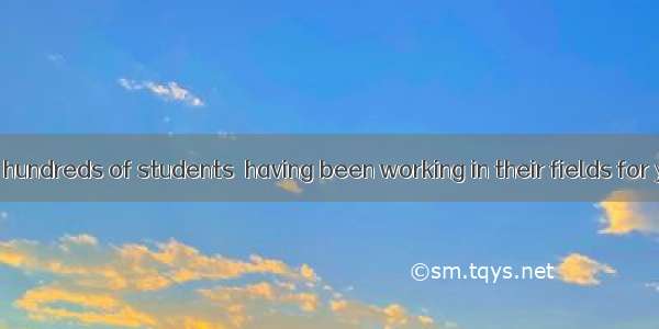. I have taught hundreds of students  having been working in their fields for years.A. som