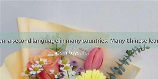English is spoken  a second language in many countries. Many Chinese learn it  different w