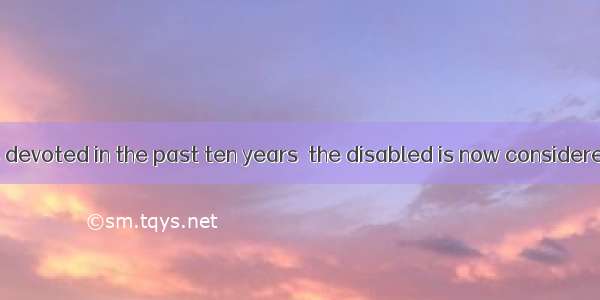 The time he has devoted in the past ten years  the disabled is now considered  of great va