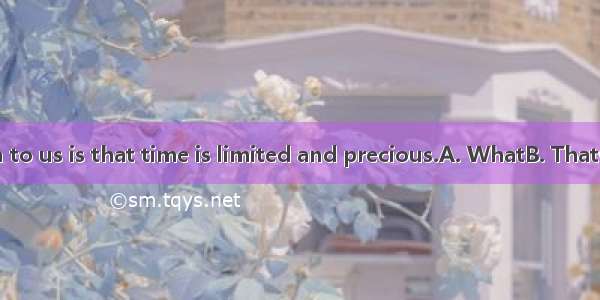 is known to us is that time is limited and precious.A. WhatB. ThatC. ItD. As