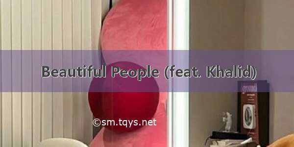 Beautiful People (feat. Khalid)