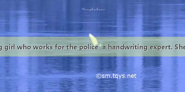 Michel is a young girl who works for the police  a handwriting expert. She has helped  man