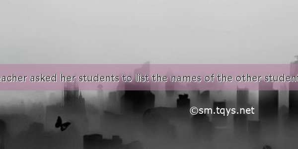 One day a teacher asked her students to list the names of the other students in the class