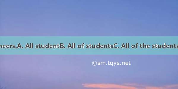 are Young Pioneers.A. All studentB. All of studentsC. All of the studentsD. All students