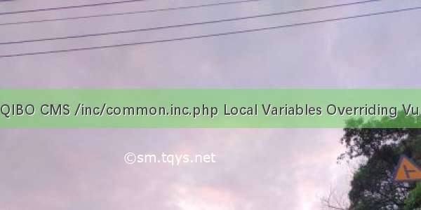 QIBO CMS /inc/common.inc.php Local Variables Overriding Vul