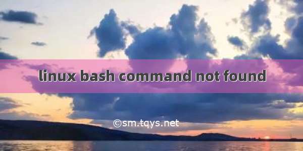 linux bash command not found