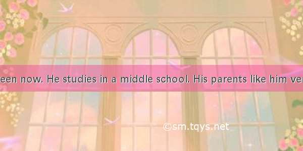 Harry is eighteen now. He studies in a middle school. His parents like him very much and h