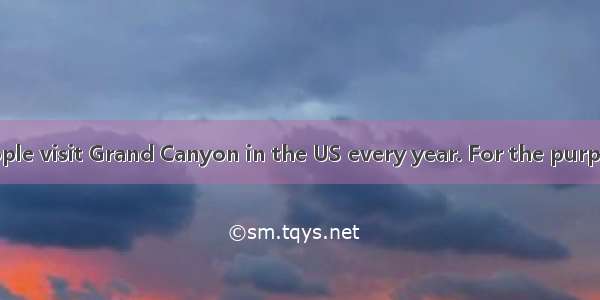 Five million people visit Grand Canyon in the US every year. For the purpose of helping p