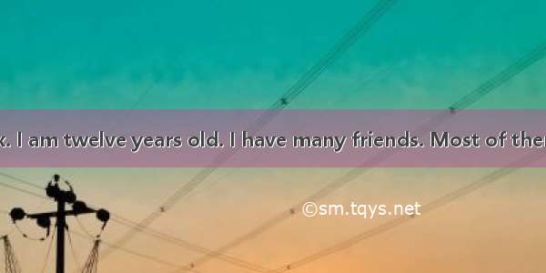 My name is Max. I am twelve years old. I have many friends. Most of them are as old as I.