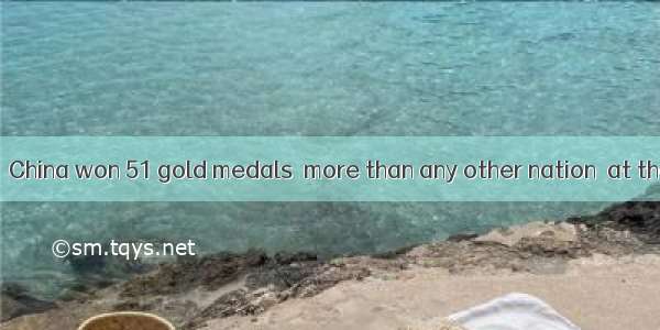 Much to our   China won 51 gold medals  more than any other nation  at the  Beijing Ol