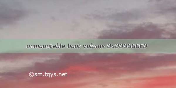 unmountable boot volume 0x000000ED