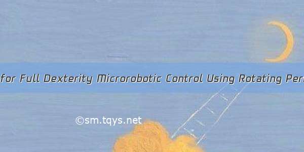 Magnetic Actuation for Full Dexterity Microrobotic Control Using Rotating Permanent Magnets