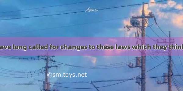 Some lawyers have long called for changes to these laws which they think are  in the 21 st