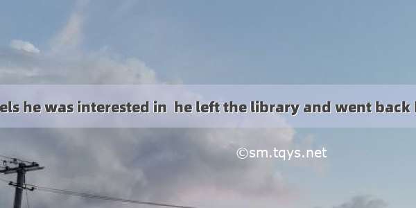 With all the novels he was interested in  he left the library and went back home.A. borrow