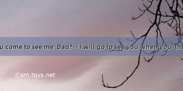 ---When will you come to see me  Dad?-- I will go to see you when you  the training course