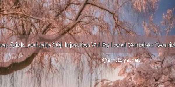 ecshop /pick_out.php SQL Injection Vul By Local Variable Overriding