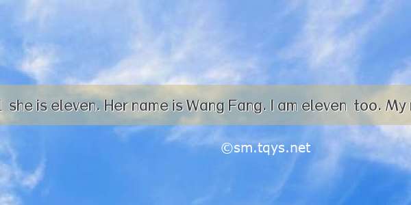 Look at the girl  she is eleven. Her name is Wang Fang. I am eleven  too. My name is Kate.