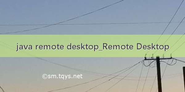 java remote desktop_Remote Desktop