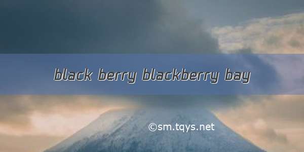 black berry blackberry bay