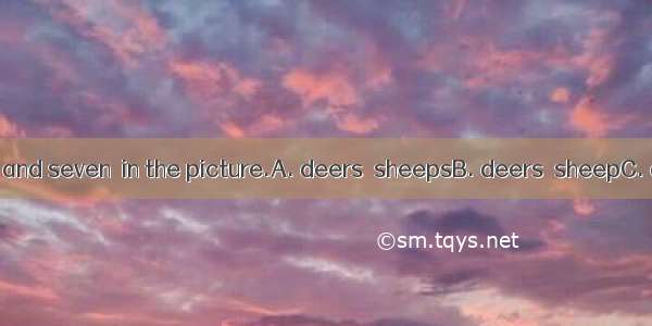 There are three  and seven  in the picture.A. deers  sheepsB. deers  sheepC. deer  sheepD.