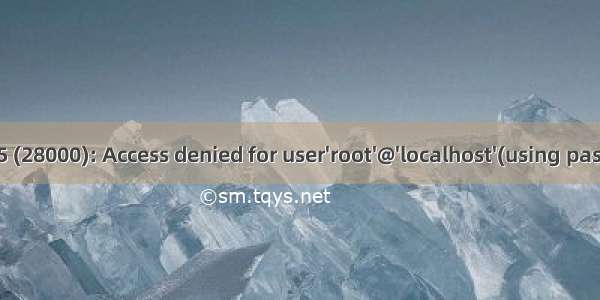 ERROR 1045 (28000): Access denied for user'root'@'localhost'(using password:YES)