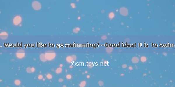 – It’s fine today. Would you like to go swimming?--Good idea! It is  to swim.A. enough war
